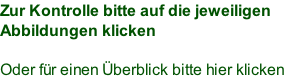 Zur Kontrolle bitte auf die jeweiligen  Abbildungen klicken  Oder für einen Überblick bitte hier klicken